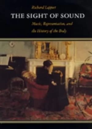 The Sight of Sound by Richard Leppert