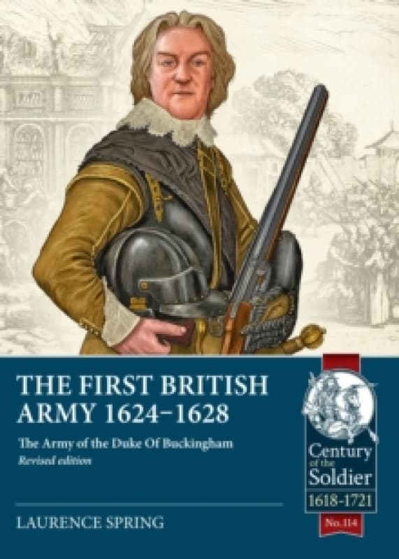 The First British Army 1624-1628 : The Army of the Duke Of Buckingham Paperback / softback