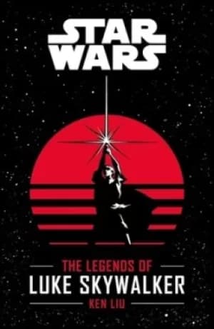 The legends of Luke Skywalker by Ken Liu