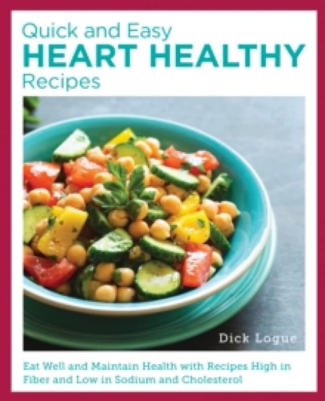 Quick, Easy, and Delicious Heart Healthy Recipes. Paperback. By Dick Logue Books