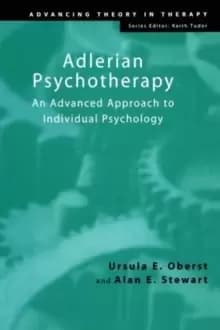 Adlerian Psychotherapy : An Advanced Approach to Individual Psychology