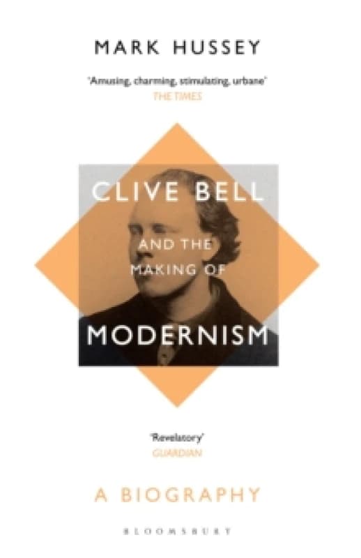 Clive Bell and the Making of Modernism : A Biography Paperback / softback