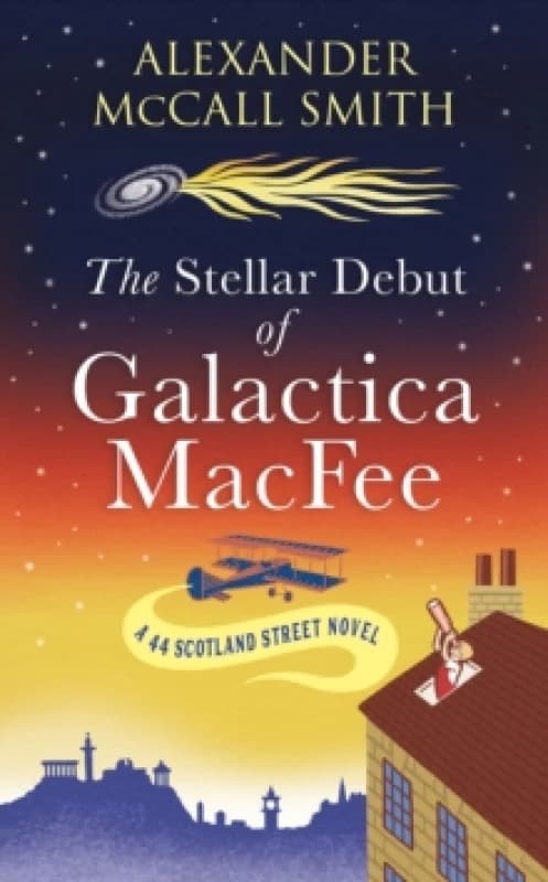 The Stellar Debut of Galactica MacFee : The New 44 Scotland Street Novel Hardback