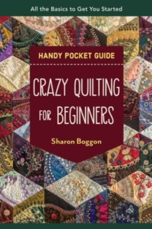 Crazy Quilting for Beginners Handy Pocket Guide : All the Basics to Get You Started Paperback / softback