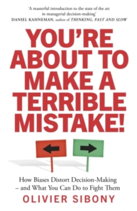 You'Re About to Make a Terrible Mistake! : How Biases Distort Decision-Making and What You Can Do to Fight Them Paperback / softback