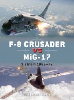 F-8 Crusader vs. Mig-17 by Peter Mersky Paperback