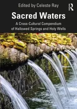 Sacred WatersA Cross-Cultural Compendium of Hallowed Springs and Holy Wells