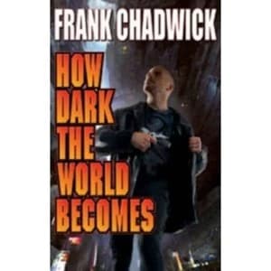 How Dark the World Becomes by Frank Chadwick (Paperback, 2013)