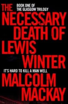 The Necessary Death of Lewis Winter by Malcolm Mackay Paperback