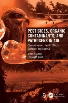 Pesticides Organic Contaminants and Pathogens in AirChemodynamics Health Effects Sampling and Analysis