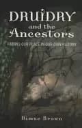 druidry and the ancestors finding our place in our own history