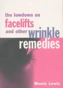 The Lowdown on Facelifts and Other Wrinkle Remedies by Wendy Lewis Book