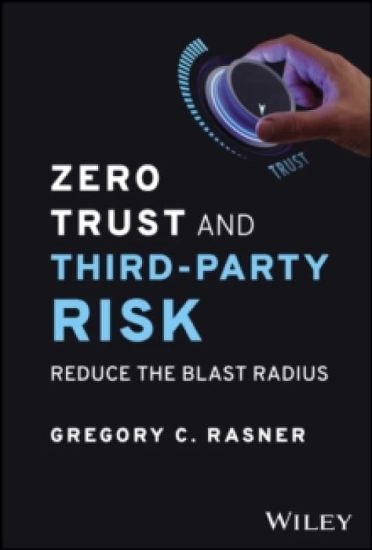 Zero Trust and Third-Party Risk : Reduce the Blast Radius Hardback