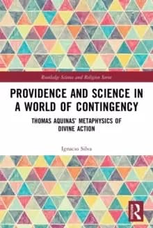 Providence and Science in a World of Contingency : Thomas Aquinas' Metaphysics of Divine Action