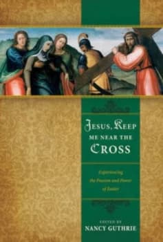 Jesus Keep Me near the Cross by Nancy Guthrie Book