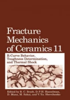 Fracture Mechanics of Ceramics. Vol.11 R-Curve Behavior Toughness Determination and Thermal Shock by R.C. Bradt Hardback