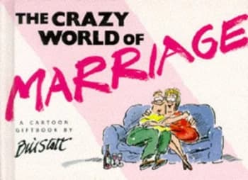 The Crazy World of Marriage by Bill Stott Hardback