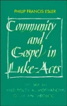 Community and Gospel in Luke-Acts by Philip Francis Esler