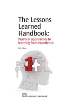 The Lessons Learned Handbook : Practical Approaches to Learning from Experience