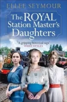 The Royal Station Master's Daughters : 'A heartwarming historical saga' Rosie Goodwin (The Royal Station Master's Daughters Series book 1)