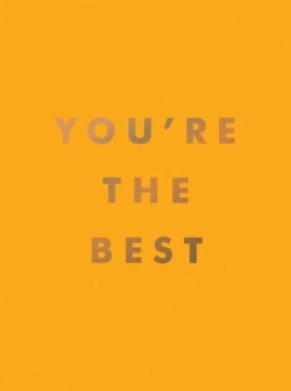 You're the Best : Uplifting Quotes and Awesome Affirmations for Absolute Legends Hardback