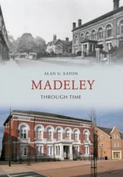 Madeley through Time by Alan G. Eaton Book