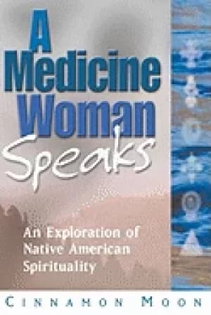 medicine woman speaks an exploration of native american spirituality