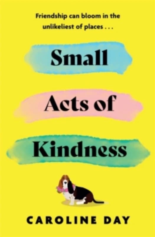 Small Acts of Kindness : The new poignant and uplifting novel from Sunday Times bestseller, Caroline Day Paperback / softback