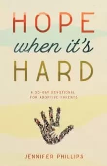 Hope When It's Hard : A 30-Day Devotional for Adoptive Parents