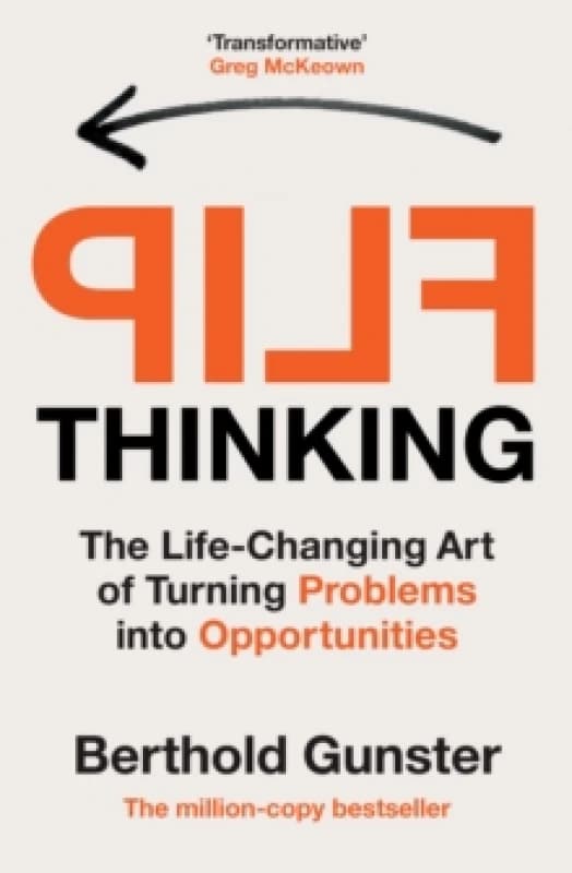 Flip Thinking : The Life-Changing Art of Turning Problems into Opportunities Paperback / softback