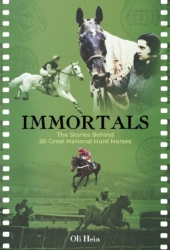 Immortals : The Stories Behind 50 Great National Hunt Horses Hardback
