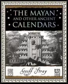 The Mayan and other ancient calendars by Geoff Stray