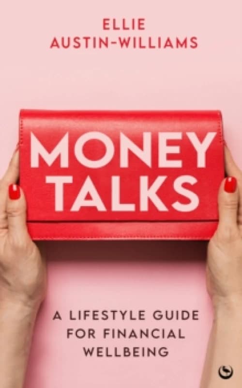 Money Talks : A Lifestyle Guide for Financial Wellbeing Paperback / softback