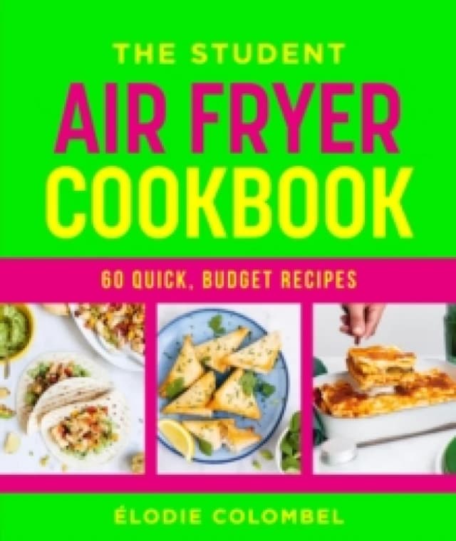 The Student Air Fryer Cookbook : 60 quick, budget recipes Paperback / softback