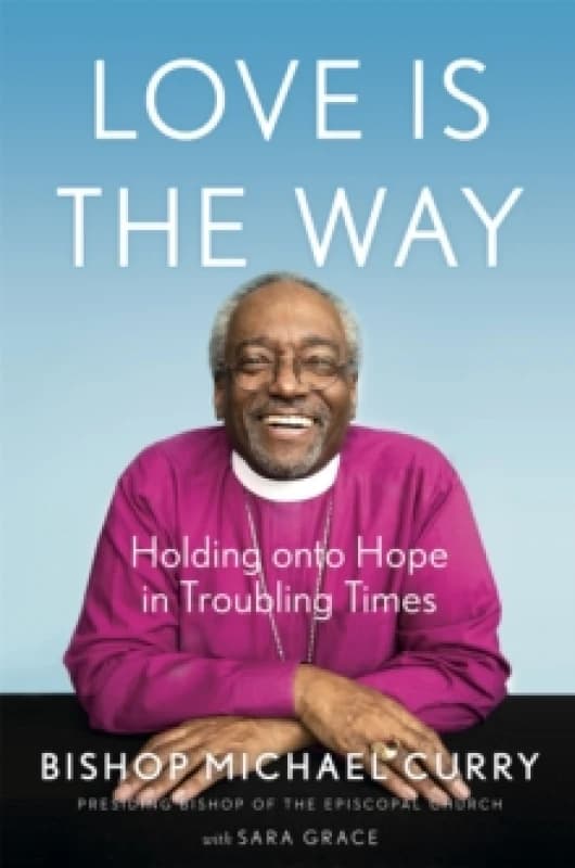 Love is the Way : Holding Onto Hope in Troubling Times Paperback / softback