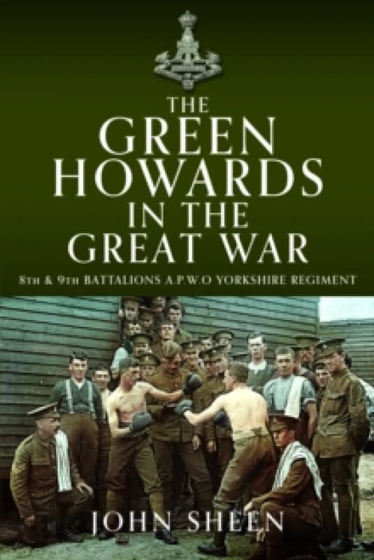 The Green Howards in the Great War : 8th and 9th Battalions A.P.W.O Yorkshire Regiment Hardback