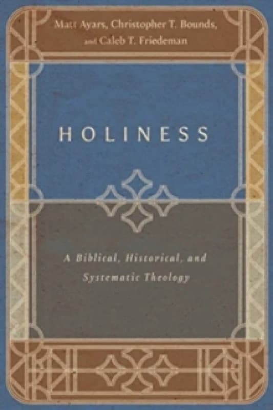 Holiness A Biblical, Historical, and Systematic Theology Paperback / softback