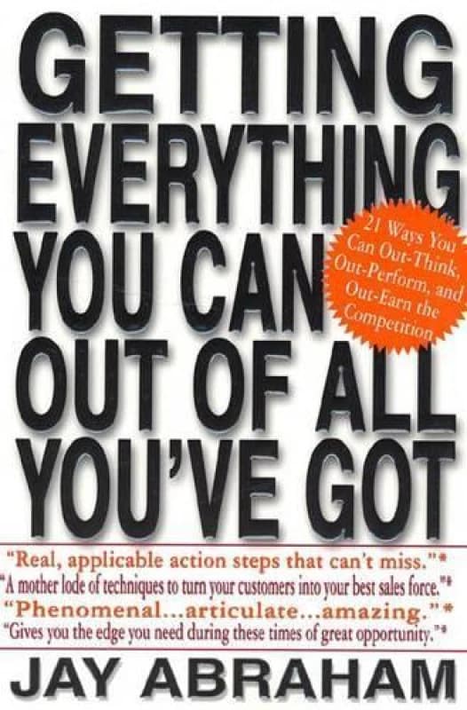 Getting Everything You Can Out of All Youve Got by Jay Abraham Book