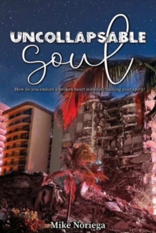 Uncollapsable Soul : How do you endure a broken heart without crushing your spirit? Paperback / softback