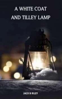 A White Coat and Tilley Lamp by Jack B Riley Paperback