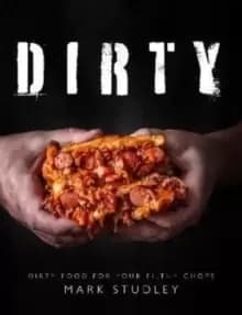 Dirty : Dirty Food For Your Filthy Chops