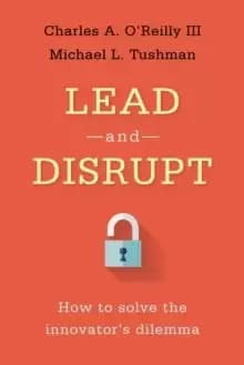 Lead and Disrupt : How to Solve the Innovator's Dilemma