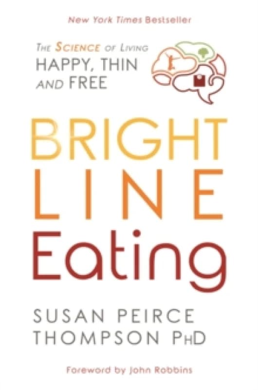 Bright Line Eating : The Science of Living Happy, Thin, and Free Paperback / softback