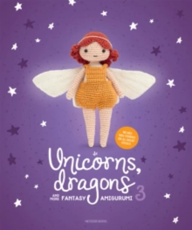 Unicorns, Dragons and More Fantasy Amigurumi 3 : Bring 14 Wondrous Characters to Life! Paperback / softback