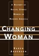 changing woman a history of racial ethnic women in modern america