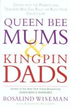 Queen Bee Mums and Kingpin Dads by Rosalind Wiseman Paperback