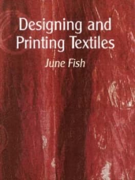 Designing and Printing Textiles by June Fish Hardback