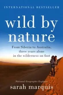 Wild by Nature : From Siberia to Australia, Three Years Alone in the Wilderness on Foot