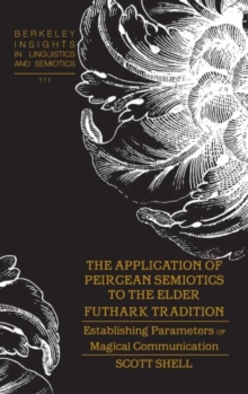 The Application of Peircean Semiotics to the Elder Futhark Tradition : Establishing Parameters of Magical Communication Hardback
