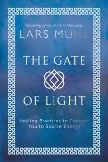 The Gate of Light : Healing Practices to Connect You to Source Energy